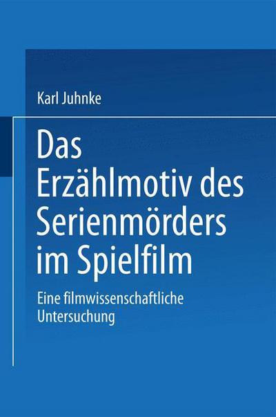 Cover for Karl Juhnke · Das Erzahlmotiv Des Serienmoerders Im Spielfilm: Eine Filmwissenschaftliche Untersuchung - Duv Sozialwissenschaft (Paperback Book) [2001 edition] (2001)