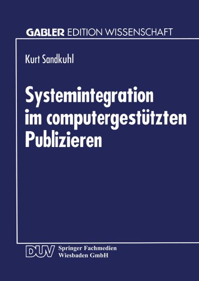 Cover for Kurt Sandkuhl · Systemintegration Im Computergestutzten Publizieren - Gabler Edition Wissenschaft (Paperback Book) [1994 edition] (1994)