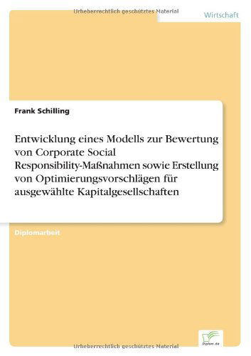 Cover for Frank Schilling · Entwicklung eines Modells zur Bewertung von Corporate Social Responsibility-Massnahmen sowie Erstellung von Optimierungsvorschlagen fur ausgewahlte Kapitalgesellschaften (Paperback Book) [German edition] (2007)