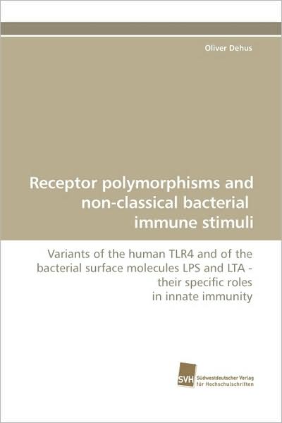 Cover for Oliver Dehus · Receptor Polymorphisms and Non-classical Bacterial  Immune Stimuli: Variants of the Human Tlr4 and of the Bacterial Surface Molecules Lps and Lta - Their ... Roles in Innate Immunity (Paperback Book) (2009)