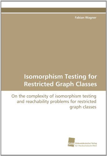 Cover for Fabian Wagner · Isomorphism Testing for Restricted Graph Classes: on the Complexity of Isomorphism Testing and Reachability Problems for Restricted Graph Classes (Paperback Book) (2010)