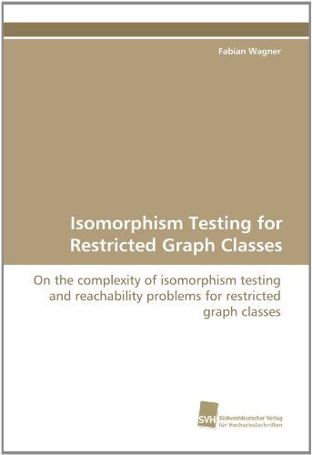 Isomorphism Testing for Restricted Graph Classes: on the Complexity of Isomorphism Testing and Reachability Problems for Restricted Graph Classes - Fabian Wagner - Books - Suedwestdeutscher Verlag fuer Hochschuls - 9783838119540 - August 26, 2010