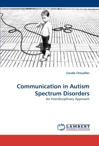 Cover for Coralie Chevallier · Communication in Autism Spectrum Disorders: an Interdisciplinary Approach (Paperback Book) (2010)