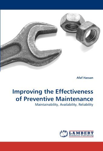 Improving the Effectiveness of Preventive Maintenance: Maintainability, Availability, Reliability - Afaf Hassan - Kirjat - LAP LAMBERT Academic Publishing - 9783838375540 - torstai 22. heinäkuuta 2010