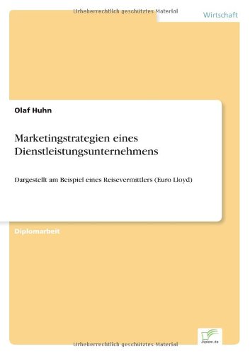 Cover for Olaf Huhn · Marketingstrategien eines Dienstleistungsunternehmens: Dargestellt am Beispiel eines Reisevermittlers (Euro Lloyd) (Paperback Book) [German edition] (1997)