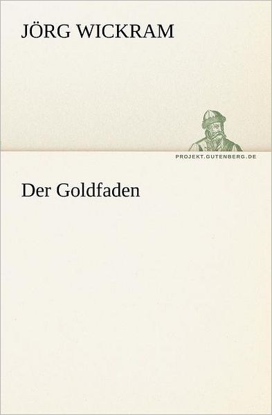 Cover for Jörg Wickram · Der Goldfaden (Tredition Classics) (German Edition) (Paperback Book) [German edition] (2012)