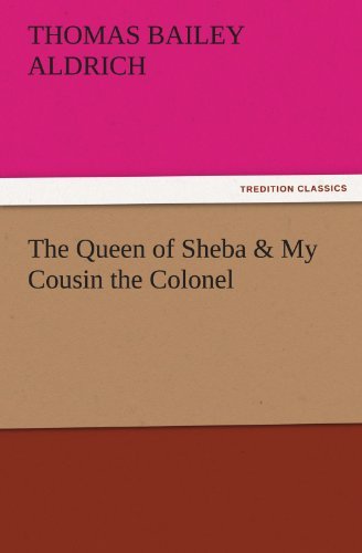Cover for Thomas Bailey Aldrich · The Queen of Sheba &amp; My Cousin the Colonel (Tredition Classics) (Pocketbok) (2011)
