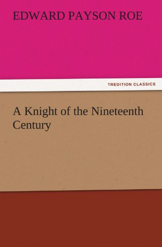 Cover for Edward Payson Roe · A Knight of the Nineteenth Century (Tredition Classics) (Paperback Book) (2011)
