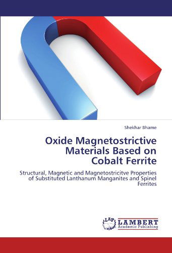 Cover for Shekhar Bhame · Oxide Magnetostrictive Materials Based on Cobalt Ferrite: Structural, Magnetic and Magnetostricitve Properties of Substituted Lanthanum Manganites and Spinel Ferrites (Paperback Book) (2011)