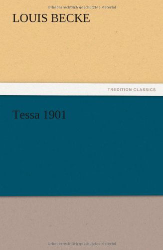 Tessa 1901 - Louis Becke - Books - TREDITION CLASSICS - 9783847214540 - December 13, 2012