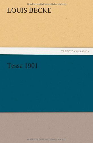 Tessa 1901 - Louis Becke - Kirjat - TREDITION CLASSICS - 9783847214540 - torstai 13. joulukuuta 2012