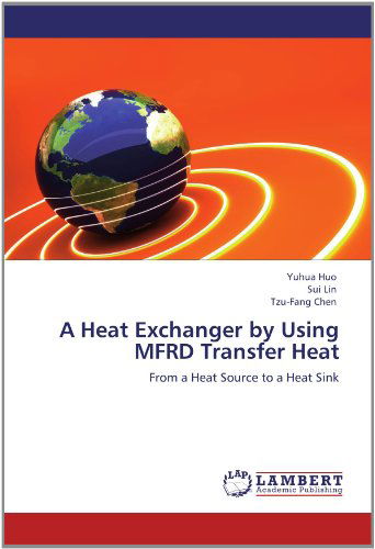 Cover for Tzu-fang Chen · A Heat Exchanger by Using Mfrd Transfer Heat: from a Heat Source to a Heat Sink (Taschenbuch) (2012)