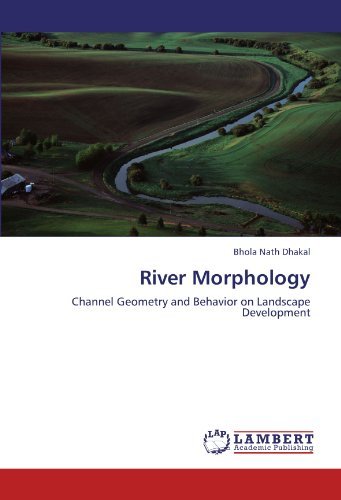 Cover for Bhola Nath Dhakal · River Morphology: Channel Geometry and Behavior on Landscape Development (Paperback Book) (2012)