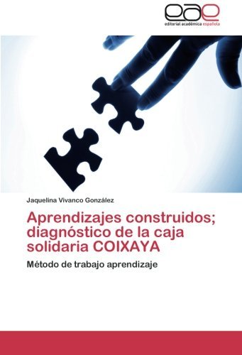 Cover for Jaquelina Vivanco González · Aprendizajes Construidos; Diagnóstico De La Caja Solidaria Coixaya: Método De Trabajo Aprendizaje (Taschenbuch) [Spanish edition] (2014)