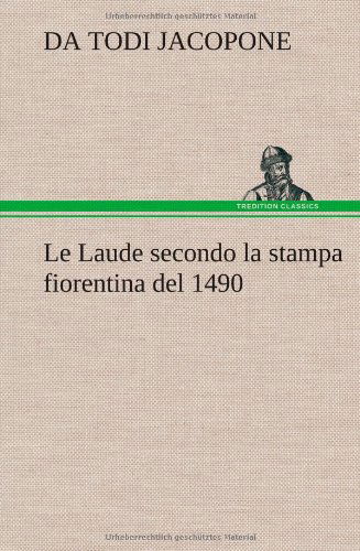 Cover for Da Todi Jacopone · Le Laude Secondo La Stampa Fiorentina Del 1490 (Hardcover Book) [German edition] (2012)