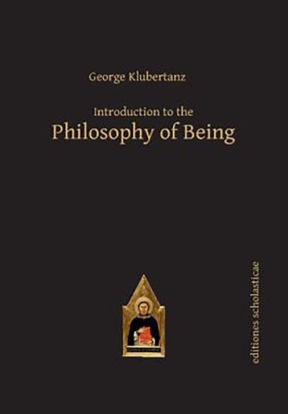Cover for George P Klubertanz · Introduction to the Philosophy of Being: A Contemporary Introduction - Scholastic Editions – Editiones Scholasticae (Hardcover Book) (2014)