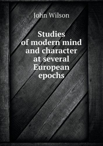 Cover for John Wilson · Studies of Modern Mind and Character at Several European Epochs (Paperback Book) (2013)