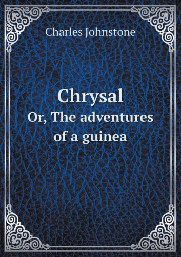 Cover for Charles Johnstone · Chrysal Or, the Adventures of a Guinea (Paperback Book) (2013)