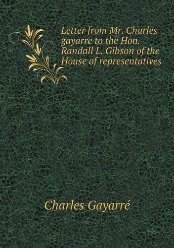 Cover for Charles Gayarré · Letter from Mr. Charles Gayarre to the Hon. Randall L. Gibson of the House of Representatives (Paperback Book) (2013)