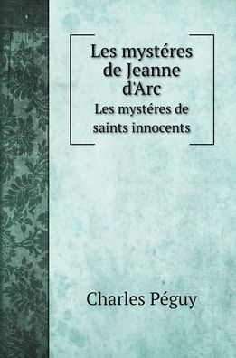 Les mysteres de Jeanne d'Arc - Charles Peguy - Books - Book on Demand Ltd. - 9785519720540 - 2022