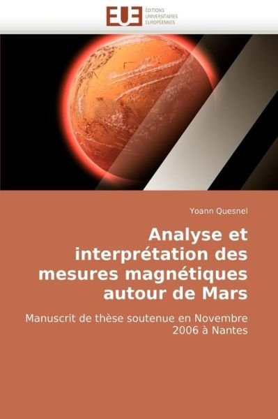 Cover for Yoann Quesnel · Analyse et Interprétation Des Mesures Magnétiques Autour De Mars: Manuscrit De Thèse Soutenue en Novembre 2006 À Nantes (Paperback Book) [French edition] (2018)