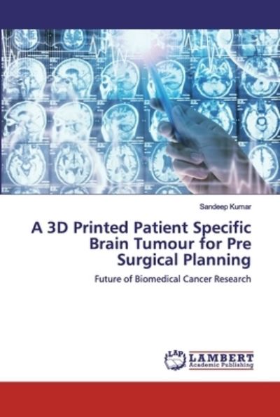 Cover for Sandeep Kumar · A 3D Printed Patient Specific Brain Tumour for Pre Surgical Planning (Paperback Book) (2019)