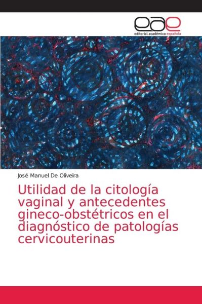 Cover for Jose Manuel de Oliveira · Utilidad de la citologia vaginal y antecedentes gineco-obstetricos en el diagnostico de patologias cervicouterinas (Paperback Book) (2021)