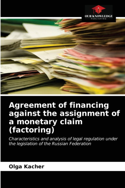 Cover for Olga Kacher · Agreement of financing against the assignment of a monetary claim (factoring) (Paperback Book) (2021)