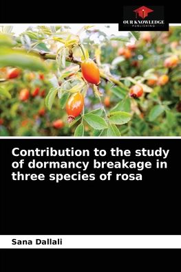 Cover for Sana Dallali · Contribution to the study of dormancy breakage in three species of rosa (Paperback Book) (2021)