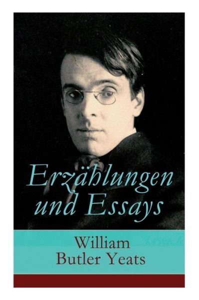 Erz hlungen und Essays - William Butler Yeats - Bøker - E-Artnow - 9788027316540 - 5. april 2018