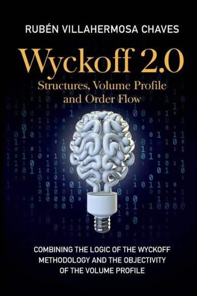 Wyckoff 2.0: Combining the logic of the Wyckoff Methodology and the objectivity of the Volume Profile - Rub?n Villahermosa - Bøker - Ruben Villahermosa - 9788409402540 - 8. april 2022