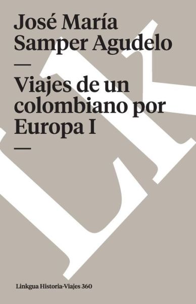Cover for Jose Maria Samper Agudelo · Viajes De Un Colombiano Por Europa I (Memoria-viajes) (Spanish Edition) (Paperback Book) [Spanish edition] (2024)
