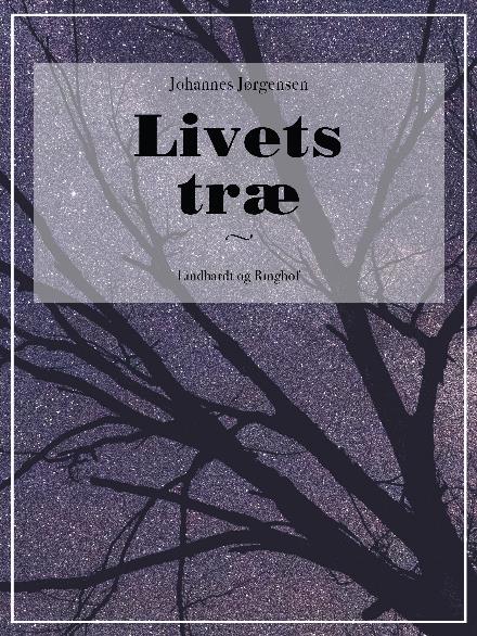 Cover for Johannes Jørgensen · Livets træ (Sewn Spine Book) [2nd edition] (2017)