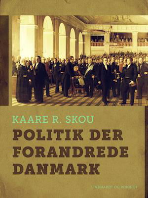 Cover for Kaare R. Skou · Politik der forandrede Danmark (Sewn Spine Book) [1er édition] (2019)