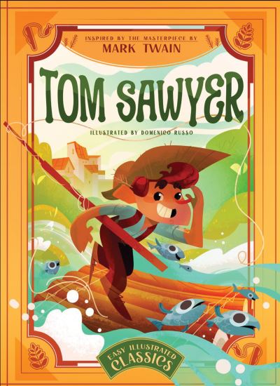 Cover for Tom Sawyer: Inspired by the Masterpiece by Mark Twain - Easy Illustrated Classics (Hardcover bog) (2024)