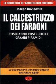 Cover for Joseph Davidovits · Il Calcestruzzo Dei Faraoni: Cosi Hanno Costruito Le Grandi Piramidi. Le Straordinarie Tecnologie Segrete Dell'antico Egitto (Book)