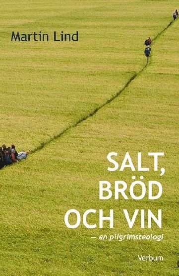 Cover for Martin Lind · Salt, bröd och vin - en pilgrimsteologi : en pilgrimsteologi (Book) (2011)
