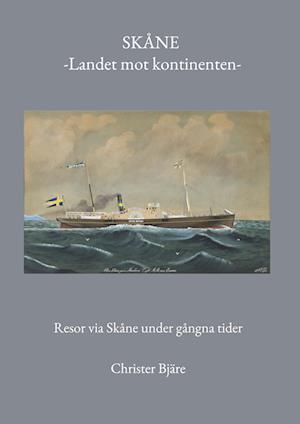 Cover for Christer Bjäre · Skåne -Landet mot kontinenten- : Resor via Skåne under gångna tider (Book) (2023)