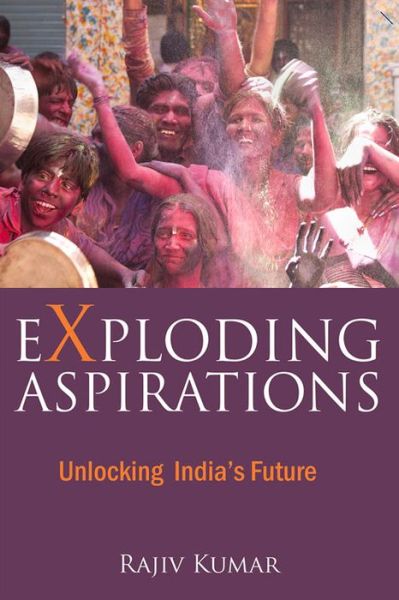 Cover for Rajiv Kumar · Exploding Aspirations: Unlocking  India’s Future (Hardcover Book) (2015)