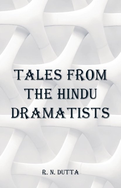 Cover for R N Dutta · Tales from the Hindu Dramatists (Pocketbok) (2018)