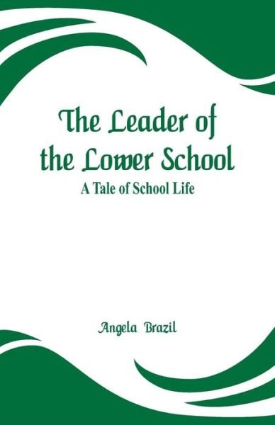 Cover for Angela Brazil · The Leader of the Lower School (Paperback Book) (2019)