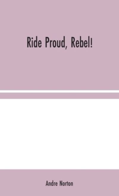 Cover for Andre Norton · Ride Proud, Rebel! (Gebundenes Buch) (2020)