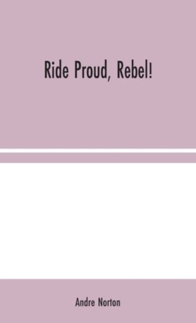 Cover for Andre Norton · Ride Proud, Rebel! (Hardcover Book) (2020)