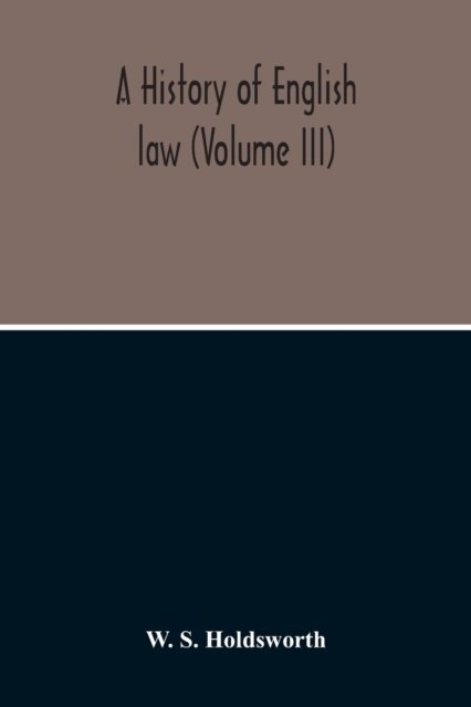 Cover for W S Holdsworth · A History Of English Law (Volume III) (Paperback Book) (2020)