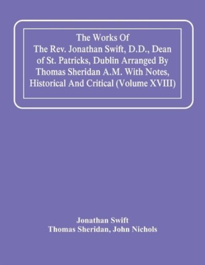 Cover for Jonathan Swift · The Works Of The Rev. Jonathan Swift, D.D., Dean Of St. Patricks, Dublin Arranged By Thomas Sheridan A.M. With Notes, Historical And Critical (Volume Xviii) (Paperback Bog) (2021)