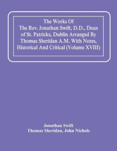 Cover for Jonathan Swift · The Works Of The Rev. Jonathan Swift, D.D., Dean Of St. Patricks, Dublin Arranged By Thomas Sheridan A.M. With Notes, Historical And Critical (Volume Xviii) (Paperback Bog) (2021)