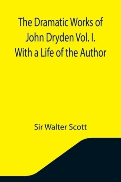 Cover for Sir Walter Scott · The Dramatic Works of John Dryden Vol. I. With a Life of the Author (Pocketbok) (2021)