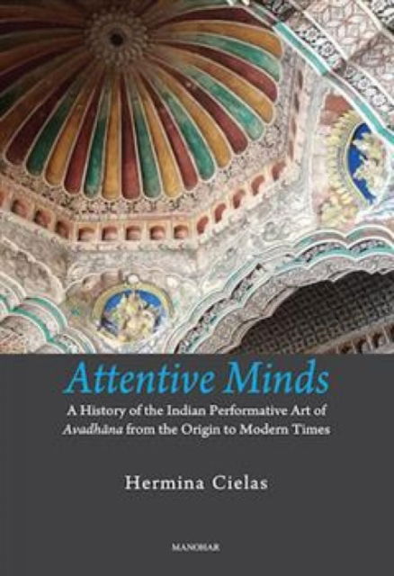Cover for Hermina Cielas · Attentive Minds: A History of the Indian Performative Art of Avadhana (Gebundenes Buch) (2025)