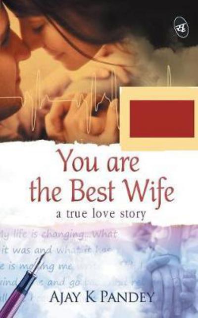 Cover for Ajay K. Pandey · You are the Best Wife: A true love story (Pocketbok) (2015)