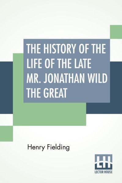 Cover for Henry Fielding · The History Of The Life Of The Late Mr. Jonathan Wild The Great (Paperback Bog) (2019)